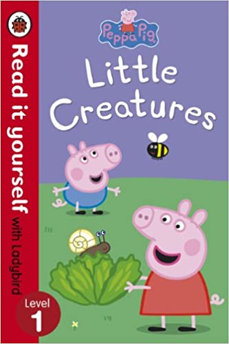 Peppa pig: little creatures - read it yourself with ladybird: level 1 by Ladybird