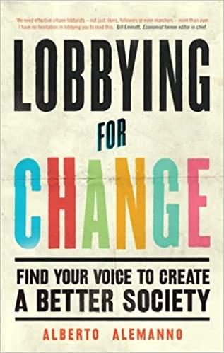 Lobbying for Change: Find Your Voice to Create a Better Society by Alberto Alemanno