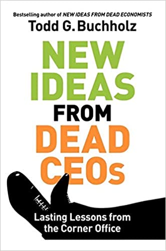 New Ideas from Dead CEOs: Lasting Lessons from the Corner Office {Hardcover}
