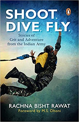 Shoot. Dive. Fly.:Stories of Grit amd Adventure from the Indian Army