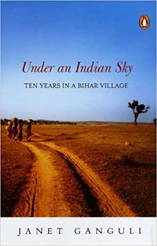 Under an Indian Sky: Ten Years in a Bihar Village (RARE BOOKS)