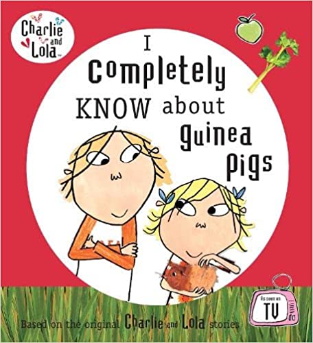 Charlie and Lola: I Completely Know About Guinea Pigs (Hardcover)