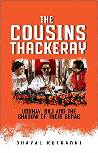 The cousins thackeray: uddhav, raj and the shadow of their senas by dhaval kulkarni