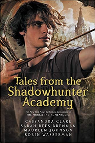 Tales from the shadowhunter academy by Sarah Rees Brennan| Maureen Johnson |Cassandra Clare |Robin Wasserman