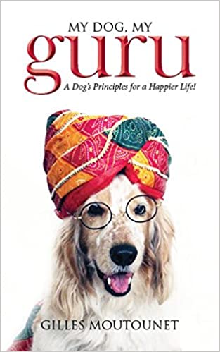 My Dog, My Guru: A Dog's Principles for a Happier Life!