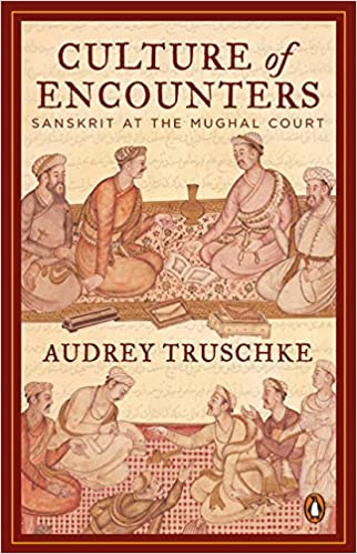 Culture of Encounters: Sanskrit at the Mughal Court