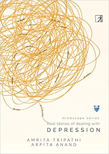 Real Stories of dealing with Depression by Amrita Tripathi| Arpita Anand