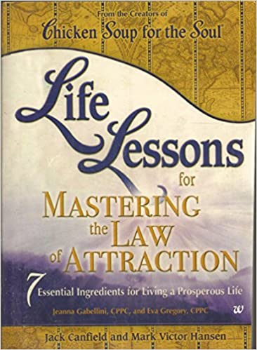 Life Lessons for Mastering The Law Of Attraction: Chicken Soup for the Soul