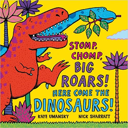 Stomp Chomp Big Roars Here Come the Dinosaurs