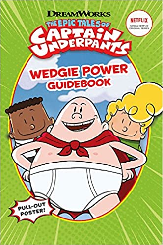 The Epic Tales of Captain Underpants: Wedgie Power Guidebook by Dav Pilkey