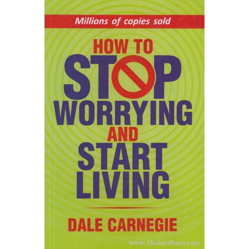 How to Stop Worrying and Start Living by Dale Carnegie