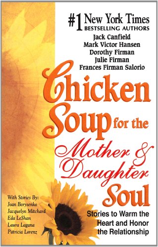 Chicken Soup for the Mother & Daughter Soul