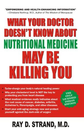 What Your Doctor Doesn't Know about Nutritional Medicine May Be Killing You