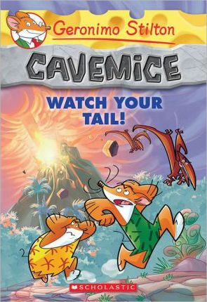 Cavemice: Watch Your Tail! by Geronimo Stilton