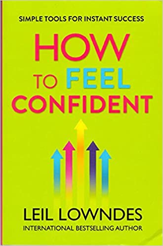 How to Feel Confident: Simple Tools for Instant Confidence by Leil Lowndes