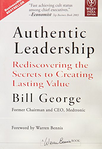 Authentic Leadership: Rediscovering the Secrets to Creating Lasting Value