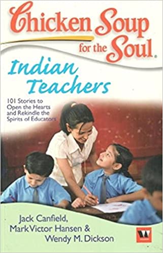 Chicken soup for the soul indian teachers by WENDY M DICKSON| MARK VICTOR HANSEN| JACK CANFIELD