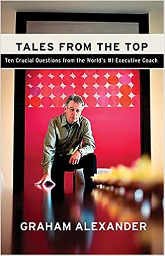 Tales from the Top: 10 Crucial Questions from the World's no.1 Executive Coach {Hardcover} (RARE BOOKS)