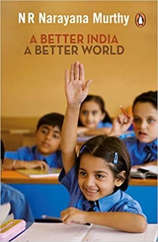 A better india a better world by NR Narayana Murthy