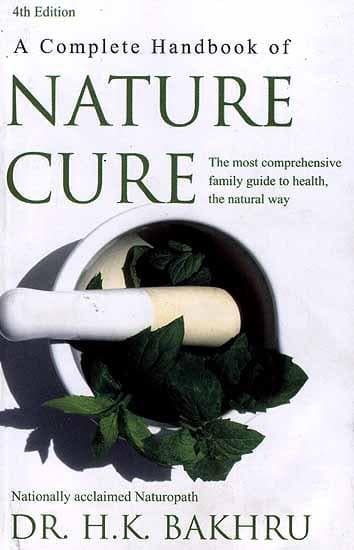A Complete Handbook of Nature Cure by Dr. H.K. Bakhru
