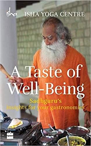 A Taste of Well-Being: Sadhgurus Insights for Your Gastronomics