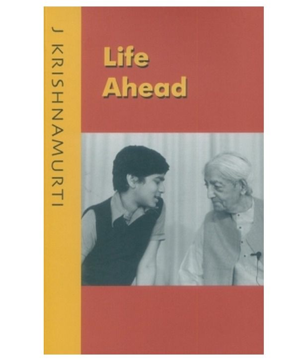 Life ahead by j.krishnamurti