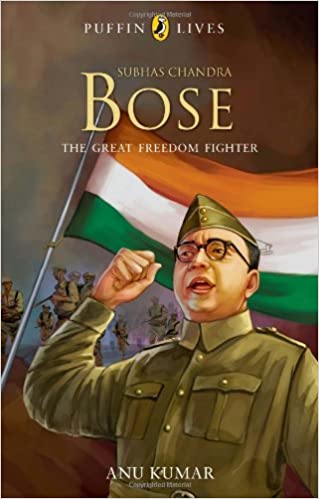 Subhas Chandra Bose by Anu Kumar (Puffin Lives)