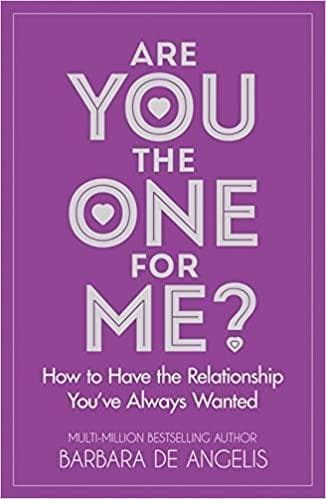 Are You the One for Me?: How to Have the Relationship You’ve Always Wanted by Barbara De Angelis