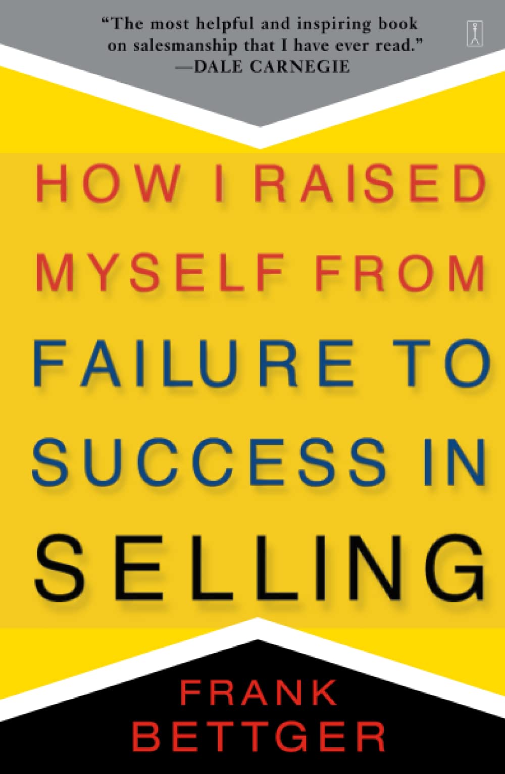 How I Raised Myself from failure to Success in Selling by Frank Bettger