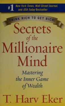 Secrets Of The Millionaire Mind: Think rich to get rich