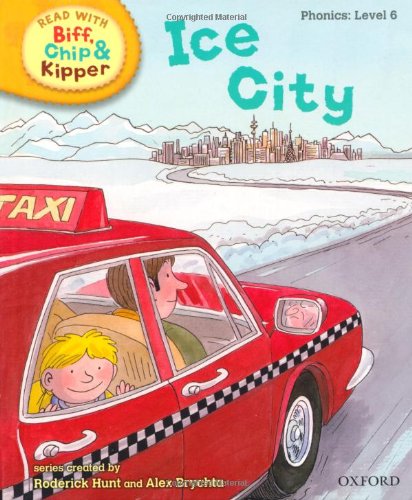 Oxford Reading Tree Read With Biff, Chip, and Kipper: Phonics: Level 6: Ice City