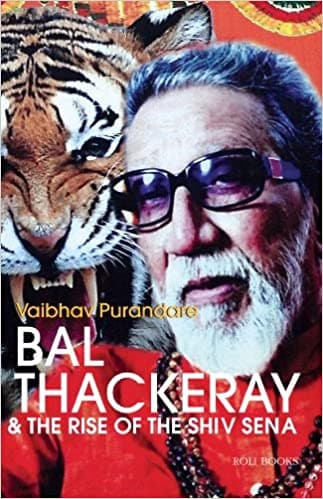 Bal thackeray and the rise of the shiv sena by VAIBHAV PURANDARE