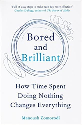 Bored and Brilliant : How Time Spent Doing Nothing Changes Everything