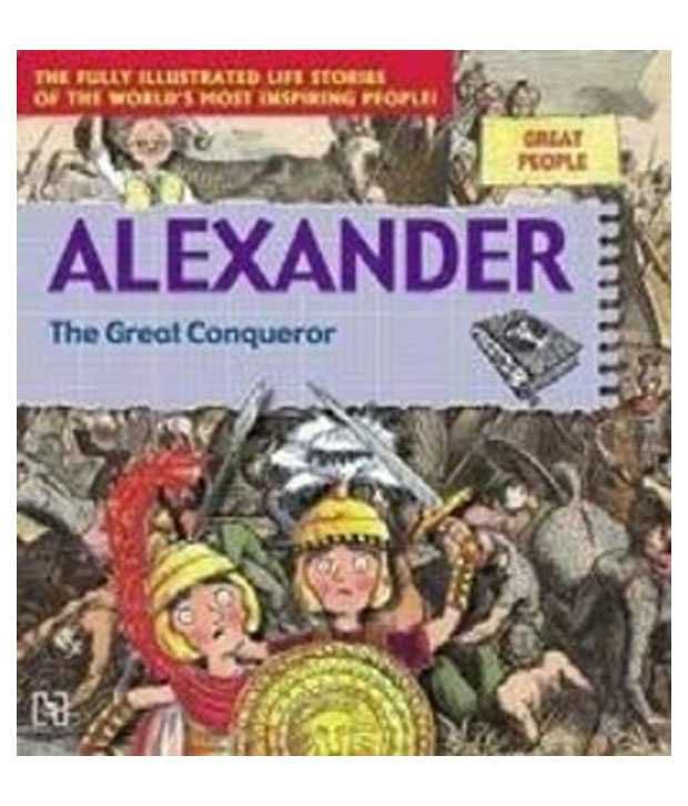 Alexander: the great conqueror