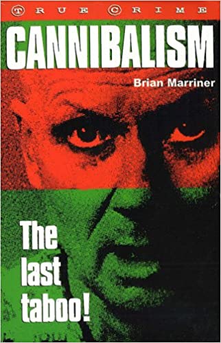 Cannibalism: The Last Taboo! (True crime)
