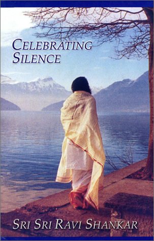 Celebrating Silence by Sri Sri Ravi Shankar