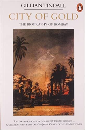City of Gold: The Biography of Bombay by Gillian Tindall