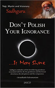 Don't Polish Your Ignorance … It May Shine