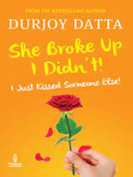 She broke up, i didn't!: i just kissed someone else! by durjoy datta