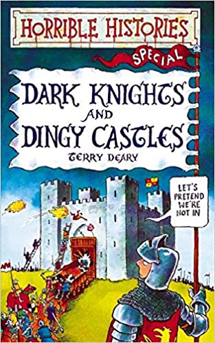 Dark Knights And Dingy Castles (Horrible Histories)
