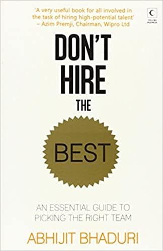 Don't Hire the Best: An Essential Guide to Building the Right Team