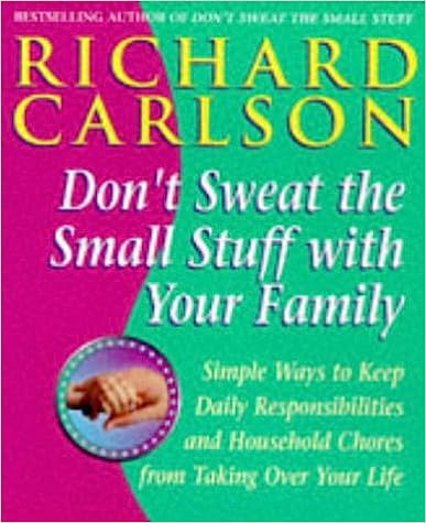 Don't Sweat the Small Stuff with Your Family by Richard Carlson PhD