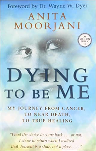 Dying to be me by Anita Moorjani