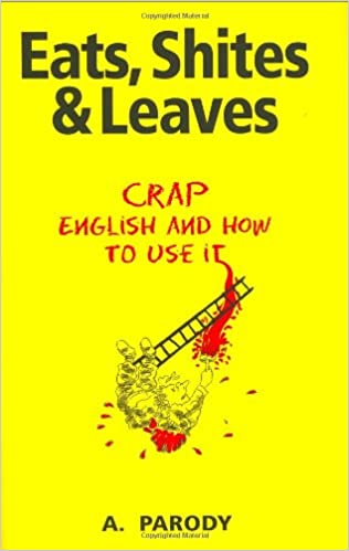 Eats,Shites and Leaves: Crap English and How to Use it {HARDCOVER}