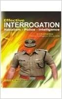 Effective Interrogation: Naxalism Police Intelligence {HARDCOVER}