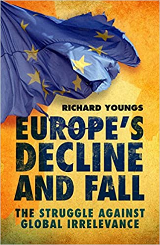 Europe's Decline and Fall: The Struggle Against Global Irrelevance