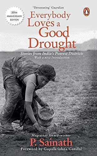 Everybody Loves a Good Drought: Stories from India’s Poorest Districts by P. Sainath