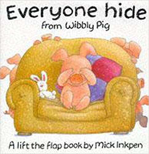 Everyone Hide from Wibbly Pig (Lift The Flap)