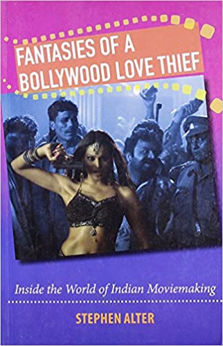 Fantasies Of A Bollywood Love Thief: Inside The World Of Indian moviemaking