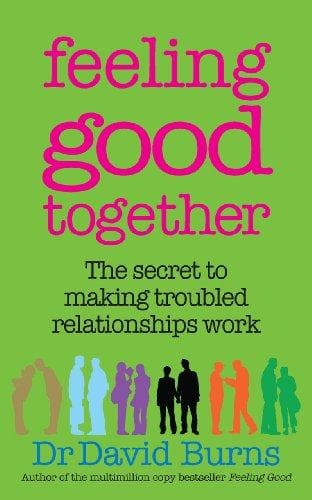 Feeling Good Together: The secret to making troubled relationships work (RARE BOOKS)